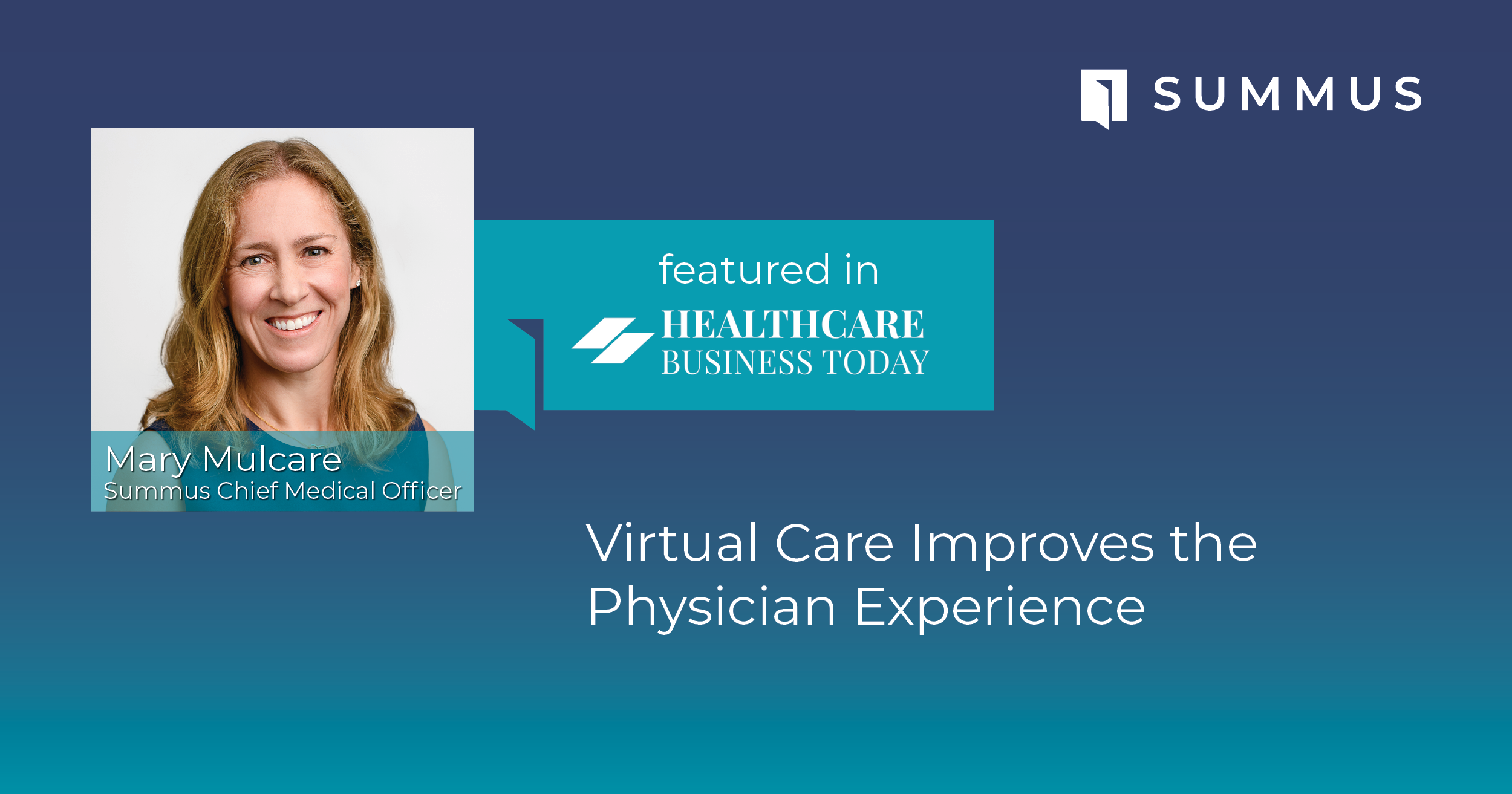 Mary Mulcare, MD, Summus Chief Medical Officer, featured in Healthcare Business Today discussing how Virtual Care Improves the Physician Experience